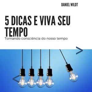 5 Dicas e Viva Seu Tempo